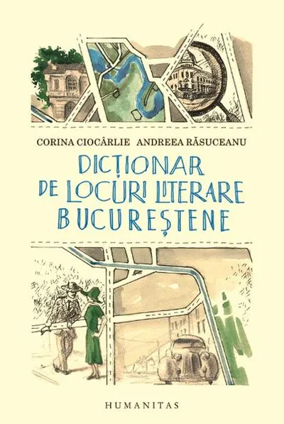 Dicţionar de locuri literare bucureştene - Paperback brosat - Andreea Răsuceanu, Corina Ciocârlie