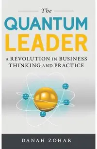 The Quantum Leader: A Revolution in Business Thinking and Practice