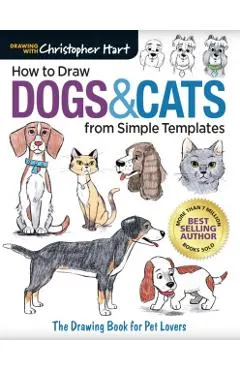 How to Draw Dogs & Cats from Simple Templates: The Drawing Book for Pet Lovers