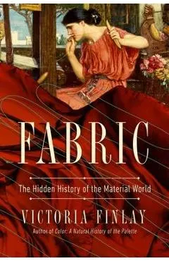 Fabric: The Hidden History of the Material World