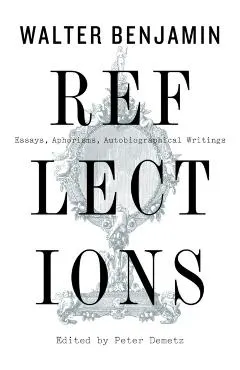 Reflections: Essays, Aphorisms, Autobiographical Writings