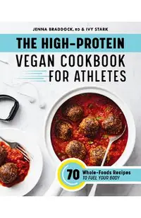 The High-Protein Vegan Cookbook for Athletes: 70 Whole-Foods Recipes to Fuel Your Body
