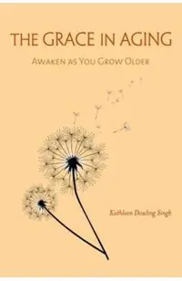 The Grace in Aging: Awaken as You Grow Older