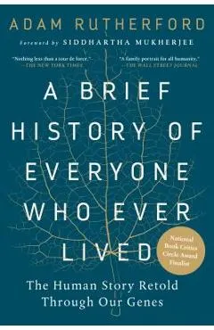 A Brief History of Everyone Who Ever Lived: The Human Story Retold Through Our Genes /]cadam Rutherford; Foreword by Siddhartha Mukherjee