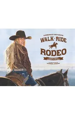 Walk Ride Rodeo: A Story About Amberley Snyder