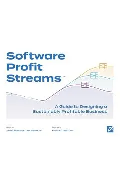 Software Profit Streams(TM): A Guide to Designing a Sustainably Profitable Business