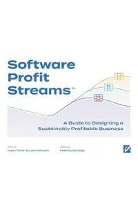 Software Profit Streams(TM): A Guide to Designing a Sustainably Profitable Business