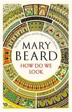 How Do We Look: The Body, the Divine, and the Question of Civilization