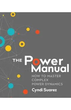 The Power Manual: How to Master Complex Power Dynamics
