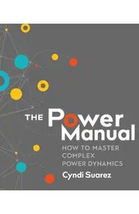 The Power Manual: How to Master Complex Power Dynamics