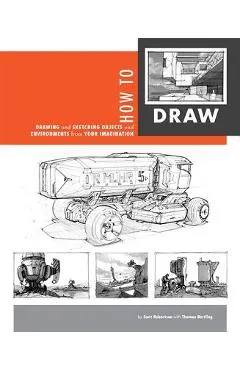 How to Draw: Drawing and Sketching Objects and Environments from Your Imagination