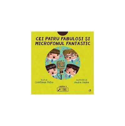 Cei patru fabuloși și microfonul fantastic (Vol. 4) - Hardcover - Cristiana Petre