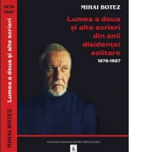 Lumea a doua si alte scrieri din anii disidentei solitare 1979-1987