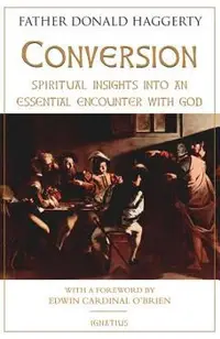 Conversion: Spiritual Insights Into an Essential Encounter with God