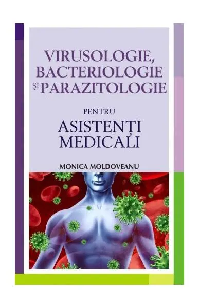 Virusologie, bacteriologie şi parazitologie pentru asistenţi medicali - Paperback - Monica Moldoveanu