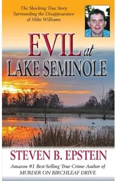 Evil at Lake Seminole: The Shocking True Story Surrounding the Disappearance of Mike Williams