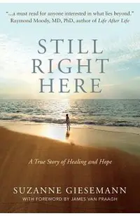 Still Right Here: A True Story of Healing and Hope
