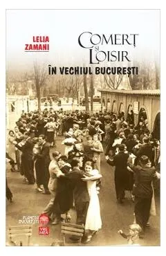 Comert si loisir in vechiul Bucuresti