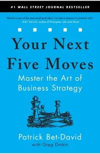 Your Next Five Moves: Master the Art of Business Strategy