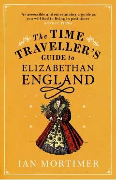 Time Traveller's Guide to Elizabethan England