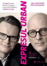 Expresul urban. 15 reguli urbane pentru a naviga în noua lume modelată de femei şi oraşe - Paperback brosat - Kjell Nordström, Per Schlingmann