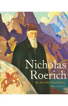 Nicholas Roerich: The Artist Who Would Be King