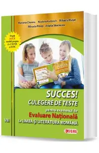 Succes! Culegere de teste pentru examenul de Evaluare Nationala la limba romana - Clasa 8