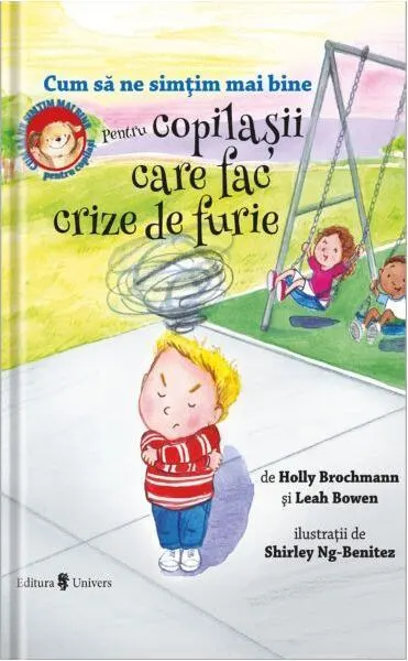 Cum să ne simțim mai bine. Pentru copilașii care fac crize de furie - Hardcover - Holly Brochamnn, Leah Bowen