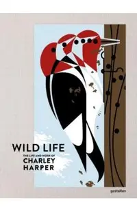 Wild Life: The Life and Work of Charley Harper