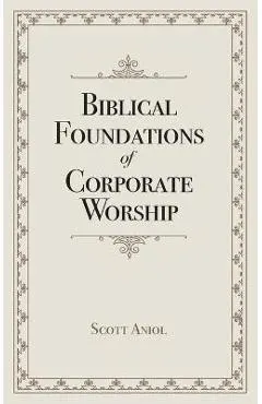 Biblical Foundations of Corporate Worship
