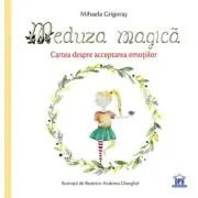 Meduza magica. Carte despre acceptarea emotiilor