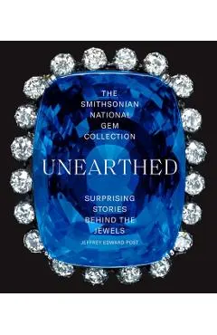 The Smithsonian National Gem Collection--Unearthed: Surprising Stories Behind the Jewels