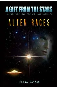 A Gift From The Stars: Extraterrestrial Contacts and Guide of Alien Races