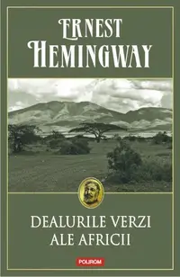 Dealurile verzi ale Africii - Paperback brosat - Ernest Hemingway