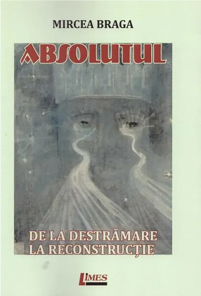 Absolutul. De la destrămare la reconstrucție - Paperback brosat - Mircea Braga