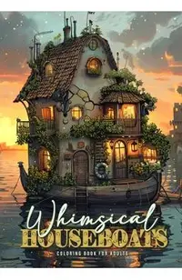 Whimsical Houseboats Coloring Book for Adults: Whimsical Houses Coloring Book Grayscale Fairy Houses Coloring Book Houseboat