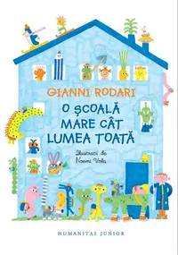 O școală mare cât lumea toată - Paperback brosat - Gianni Rodari