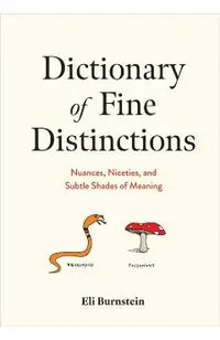 Dictionary of Fine Distinctions: Nuances, Niceties, and Subtle Shades of Meaning
