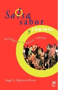 Salsa, Sabor y Control! Sociologia de La Musica Tropical