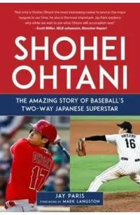 Shohei Ohtani: The Amazing Story of Baseball's Two-Way Japanese Superstar
