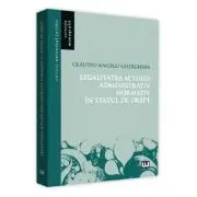 Legalitatea actului administrativ normativ in statul de drept