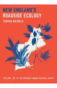 New England's Roadside Ecology: Explore 30 of the Region's Unique Natural Areas