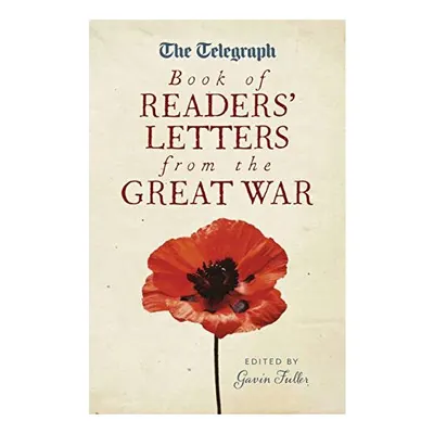 The Telegraph Book of Readers' Letters from the Great War