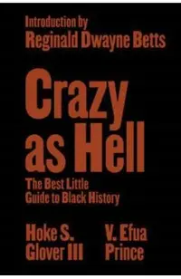 Crazy as Hell: The Best Little Guide to Black History