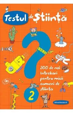 Testul de stiinta nr.2: 200 de noi intrebari pentru micii oameni de stiinta