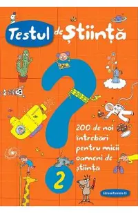 Testul de stiinta nr.2: 200 de noi intrebari pentru micii oameni de stiinta