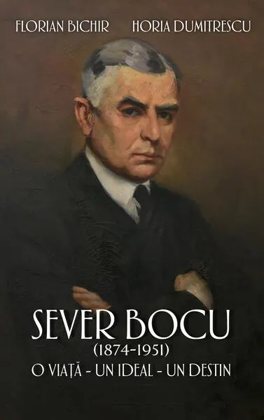 Sever Bocu (1874-1951) - Paperback brosat - Florian Bichir, Horia Dumitrescu
