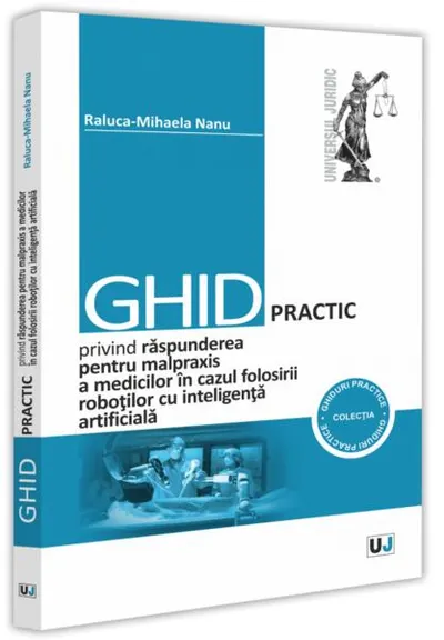 Ghid practic privind răspunderea pentru malpraxis a medicilor în cazul folosirii roboților cu inteligența artificială - Paperback brosat