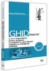 Ghid practic privind răspunderea pentru malpraxis a medicilor în cazul folosirii roboților cu inteligența artificială - Paperback brosat
