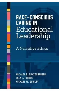 Race-Conscious Caring in Educational Leadership: A Narrative Ethics